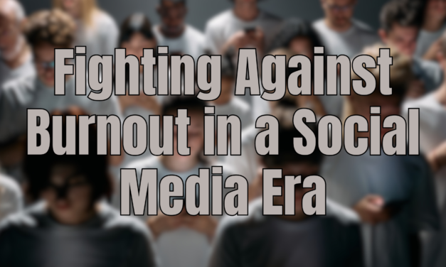 Fighting Against Burnout in a Social Media Era