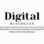 The Discipline to Keep Growing: Learning in Digital Media with Seth Johnson